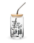Where the Hell Have You Been Loca Glass Cup
