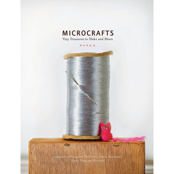 Microcrafts: Tiny Treasures To Make and Share