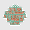 Your Energy is Expensive Quote Sticker