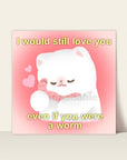 Art Print - I Would Still Love You Even if You Were a Worm