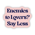 "Enemies to lovers? Say less" Text Sticker
