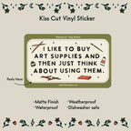 I Like to Buy Art Supplies Waterproof Vinyl Sticker