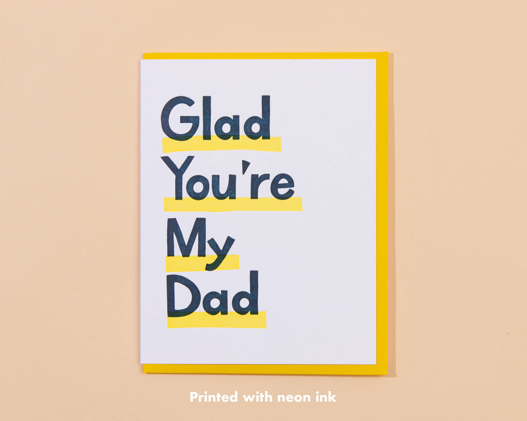 Glad You're My Dad Letterpress Greeting Card