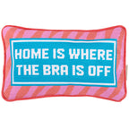 Home Is Where The Bra Is Off Pillow