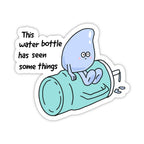 "This water bottle has seen some things" Hydration Sticker
