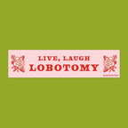 Live Laugh Lobotomy – Vinyl Bumper Sticker