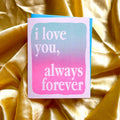 I Love You, Always Forever Risograph Greeting Card