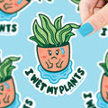 I Wet My Plants Sticker