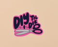 DIY Till I Die Vinyl Sticker