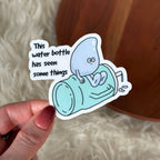 "This water bottle has seen some things" Hydration Sticker