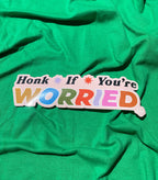 Bumper Sticker - Honk If You're Worried