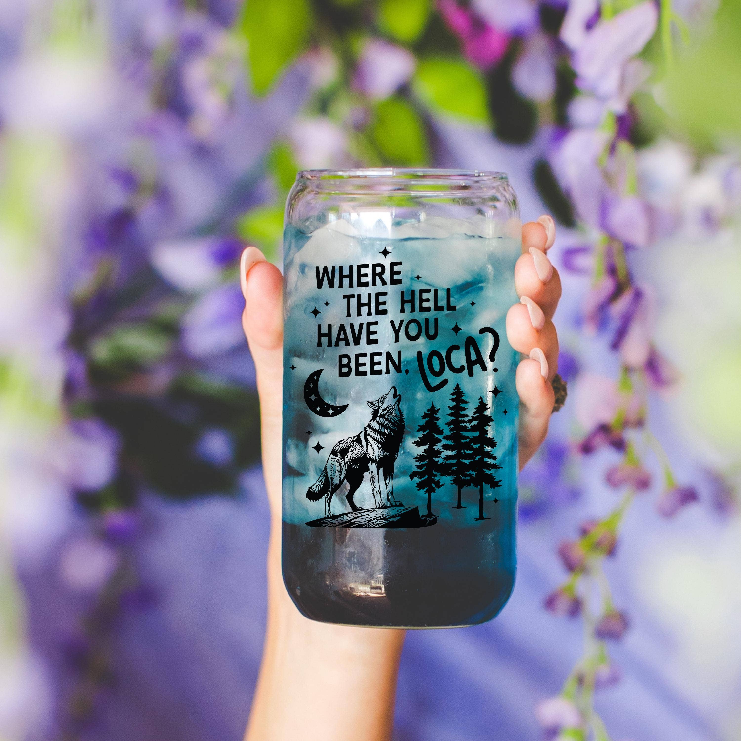Where the Hell Have You Been Loca Glass Cup