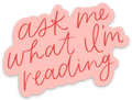 Ask Me What I'm Reading Sticker