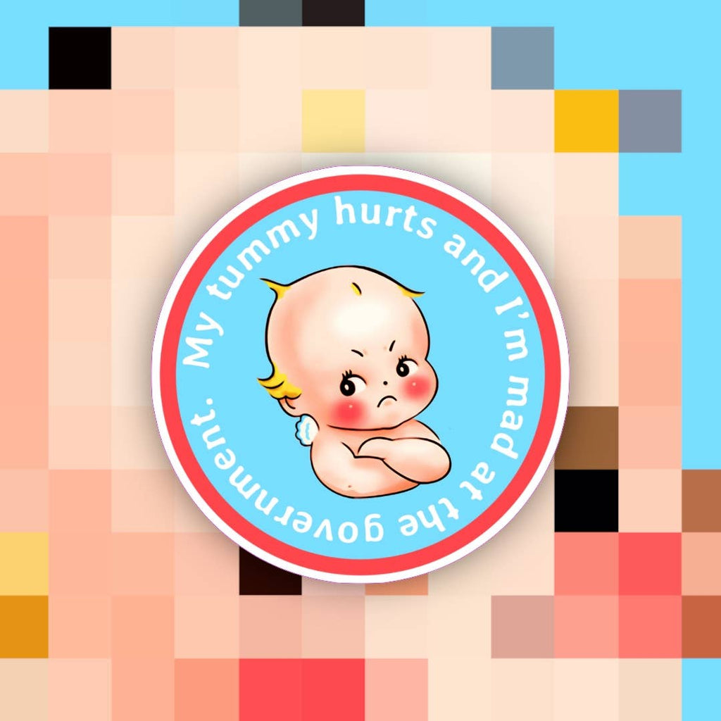 My Tummy Hurts & I’m Mad at the Government Sticker