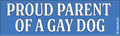 "Proud Parent of a Gay Dog" Bumper Sticker