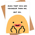 Rude That You're Younger Humorous Birthday Card | Sassy Gift