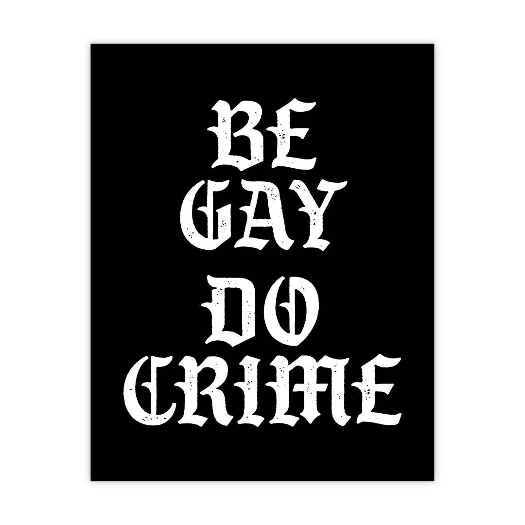 Be Gay Do Crime - 11"x14"