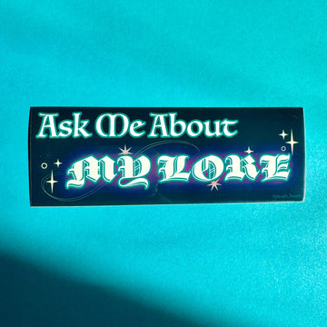 Ask Me About My Lore Vinyl Bumper Sticker