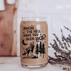 Where the Hell Have You Been Loca Glass Cup
