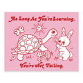 As Long As You're Learning Print