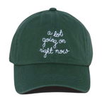 "A LOT GOING ON RIGHT NOW" EMBROIDERED BASEBALL CAP