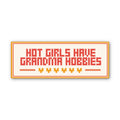 "Hot girls have grandma hobbies" Needlepoint Sticker