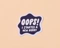 Oops I started A New Hobby Vinyl Sticker