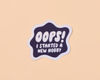 Oops I started A New Hobby Vinyl Sticker