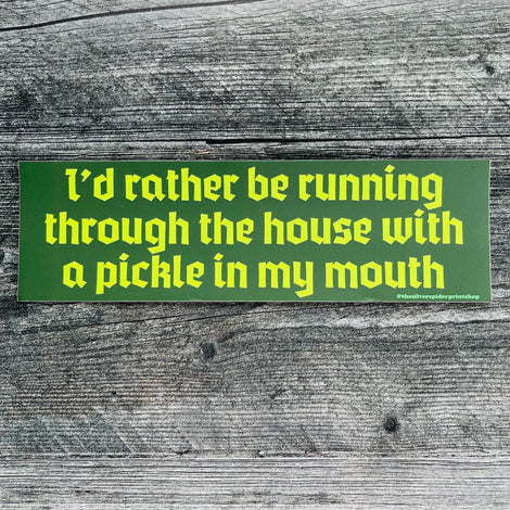 I'd Rather Be Running Through the House Bumper Sticker