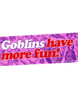 Goblins Have More Fun Bumper Sticker