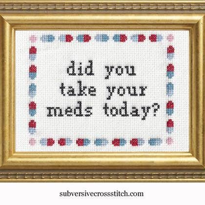 Did you take your meds today? Cross Stitch Kit