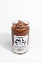 This is How We Brew It Iced Coffee Candle