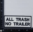 All Trash No Trailer, Embroidered, Iron on Patch