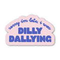 Sorry I'm late, I was dilly dallying sticker