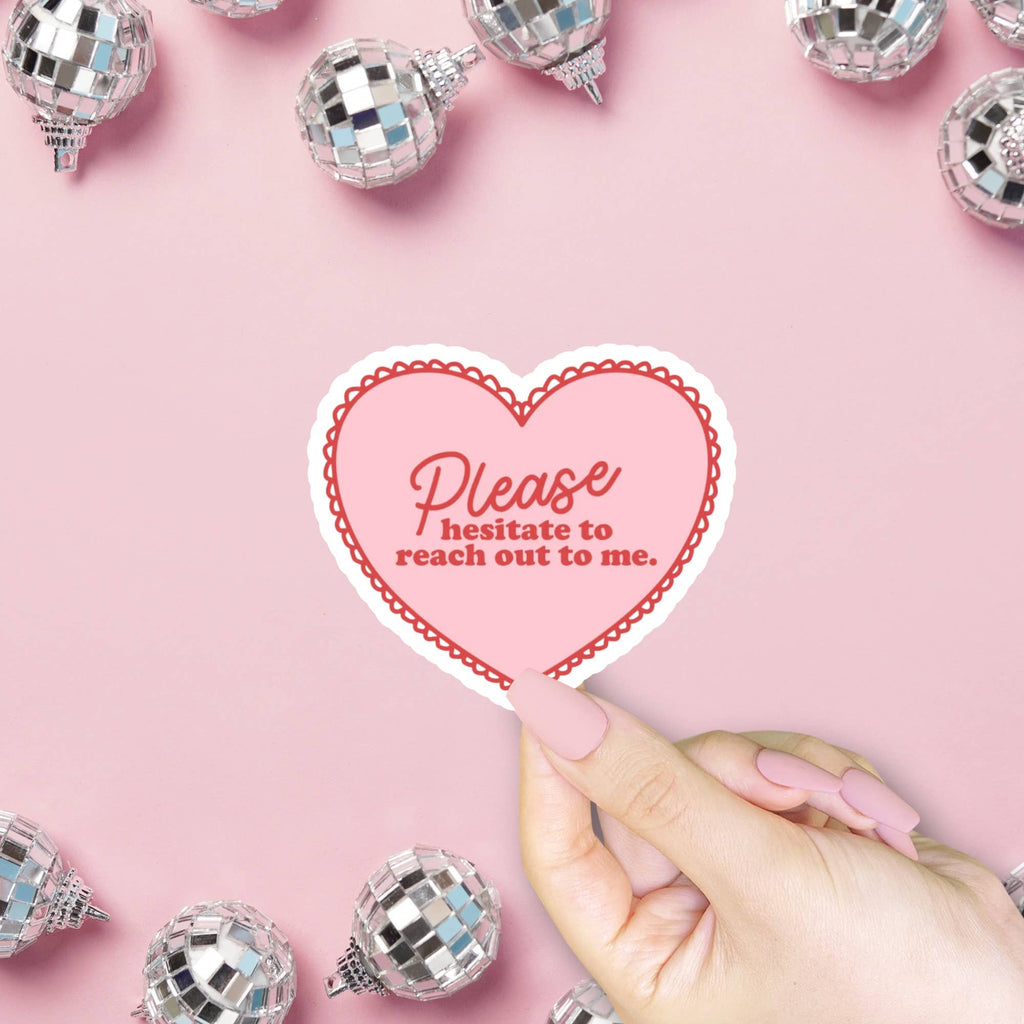 Please Hesitate to Reach Out to Me Sticker
