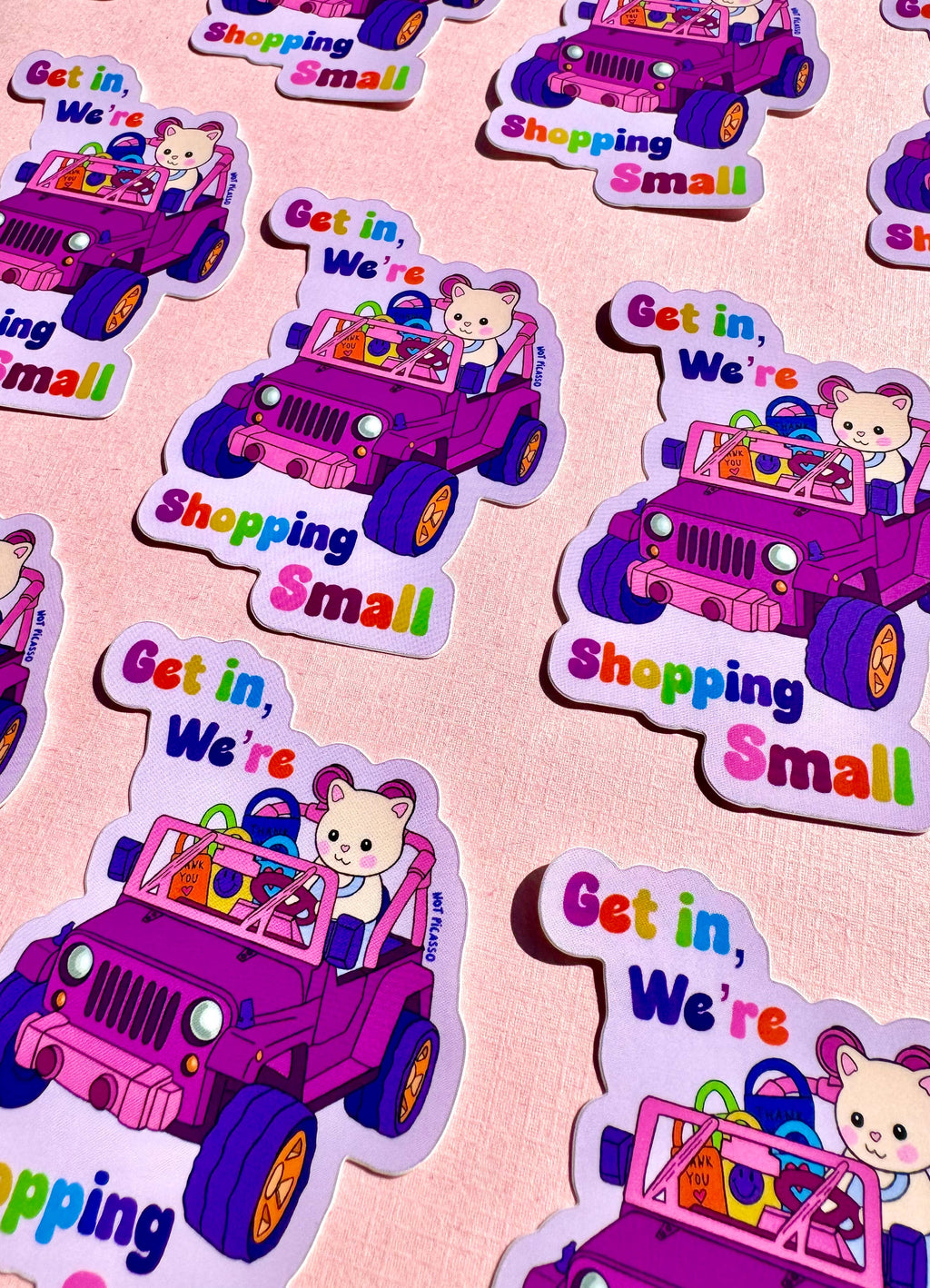 Get in, We’re Shopping Small Sticker 