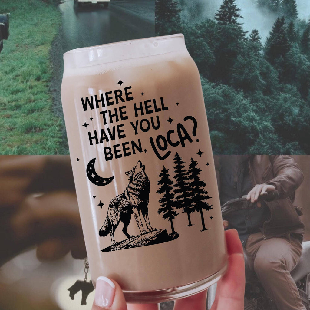 Where the Hell Have You Been Loca Glass Cup