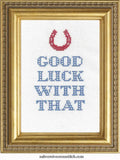 Good Luck WIth That Deluxe Cross Stitch Kit