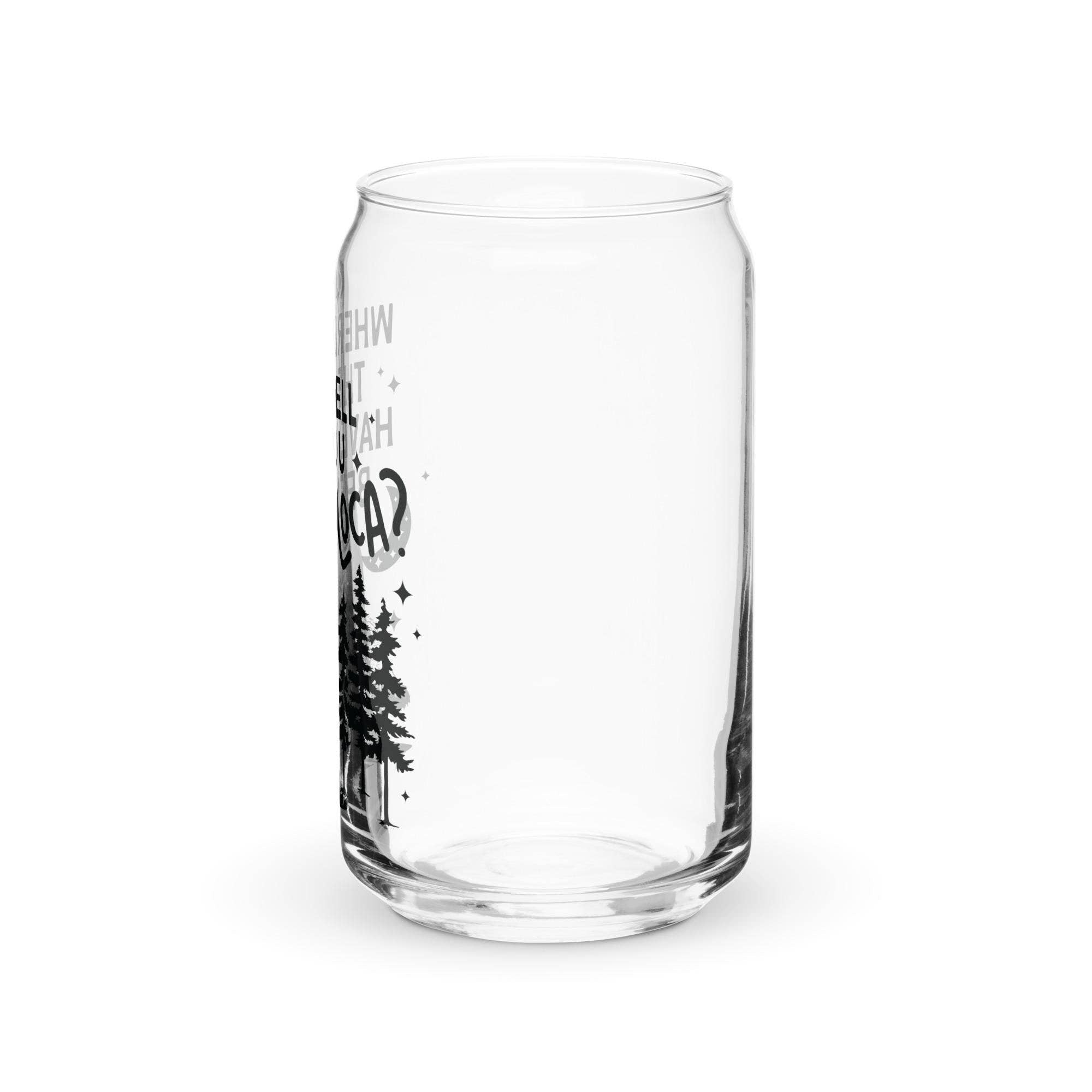 Where the Hell Have You Been Loca Glass Cup
