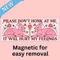 Hurt My Feelings Bumper Magnet