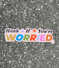 Bumper Sticker - Honk If You're Worried