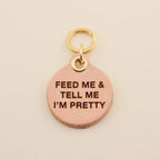 Feed Me & Tell Me I'm Pretty Pet Tag