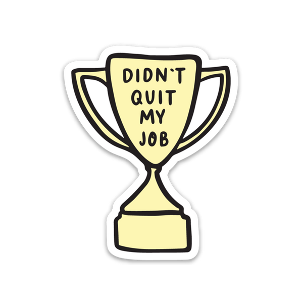 Didn't Quit My Job Sticker