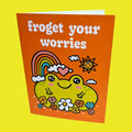 Froget Your Worries Card
