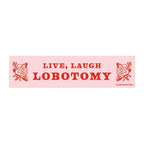 Live Laugh Lobotomy – Vinyl Bumper Sticker