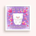 Art Print - He is My Babygirl!!