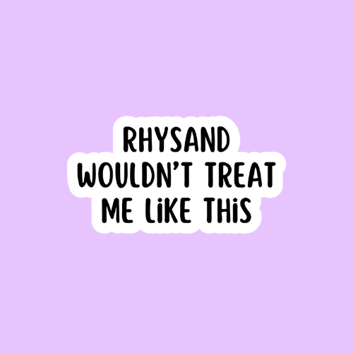 Rhysand Wouldn't Treat Me Like This Velaris Bookish Sticker