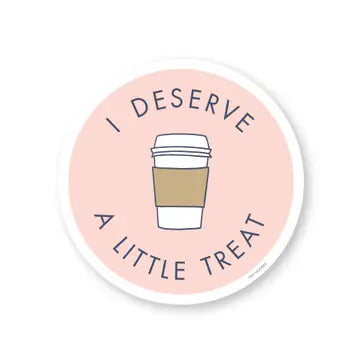 I deserve a little treat - Coffee Sticker