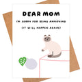 Sorry For Being Annoying – Funny Mother's Day Card