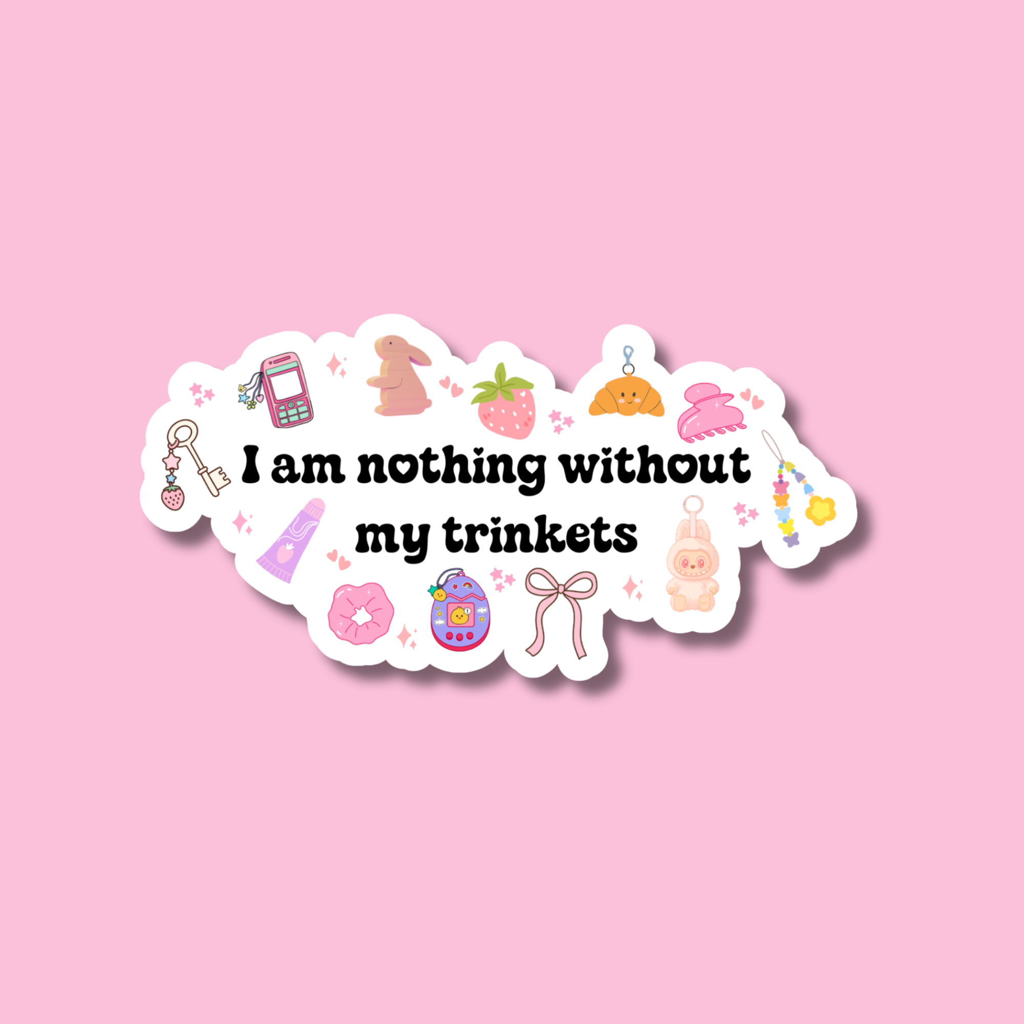 I Am Nothing Without My Trinkets Sticker, Just A Girl
